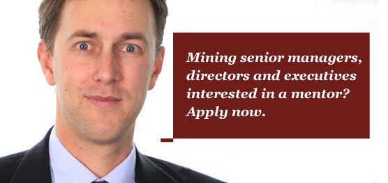 Mining senior managers, directors and executives interested in a mentor? Apply now.