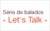 Série de balados « Let's Talk » 