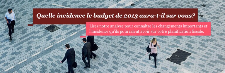 Quelle incidence le budget de 2013 aura-t-il sur vous?