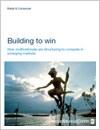 Building to win – How multinationals are structuring to compete in emerging markets
