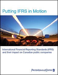 Putting IFRS in motion: International Financial Reporting Standards (IFRS) and their impact on Canadian public companies