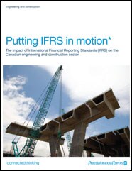 Putting IFRS in Motion: The Impact of International Financial Reporting Standards (IFRS) on the Canadian Engineering and Construction Sector