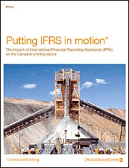 Putting IFRS in motion: The impact of International Financial Reporting Standards (IFRS) on the Canadian mining sector