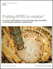 Putting IFRS in motion: The impact of International Financial Reporting Standards (IFRS) on the Canadian retail and consumer sector
