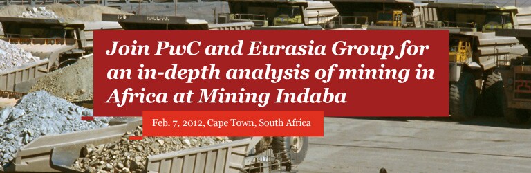 Join PwC and Eurasia Group for an in-depth analysis of mining in Africa at Mining Indaba