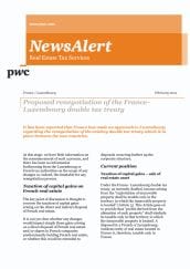 Real Estate Tax Services Newsalert: France / Luxembourg: Proposed renegotiation of the France-Luxembourg double tax treaty