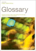 Glossary of terms used in the trading of oil and gas, utilities and mining commodities 