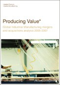 Producing value: Global industrial manufacturing mergers and acquisitions analysis 2005-2007