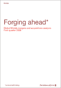 Forging ahead: Global Metals mergers and acquisitions analysis - First quarter of 2008