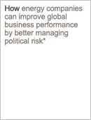 Geopolitics and energy: How energy companies can improve global business performance by better managing political risk