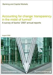 Accounting for change: Transparency in the midst of turmoil: A survey of banks’ 2007 annual reports