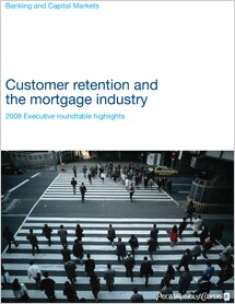 Customer retention in the mortgage industry, 2008 Executive roundtable highlights
