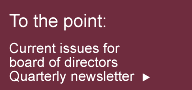 To the point: Current issues for Boards of directors Quarterly newsletter