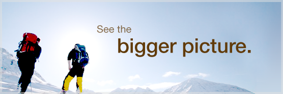 See the bigger picture.