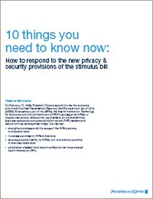 10 things you need to know now: How to respond to the new privacy and security provisions of the stimulus bill
