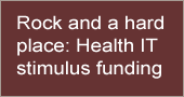 Rock and a hard place: Health IT stimulus funding