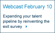 Webcast February 10: Expanding your talent pipleine by reinventing the exit survey