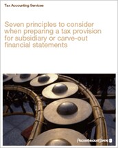 Seven principles to consider when preparing a tax provision for subsidiary or carve-out financial statements