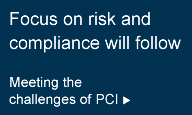 Focus on risk and compliance will follow: Meeting the challenges of PCI