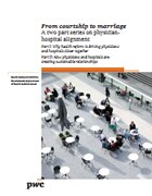 From courtship to marriage: A two part series on physician-hospital alignment